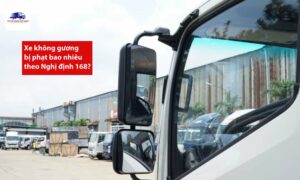 Xe không gương chiếu hậu bị phạt bao nhiêu theo Nghị định 168?