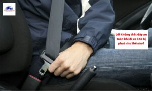 Không thắt dây an toàn có thể gây ra nguy hiểm với người điều khiển xe tải